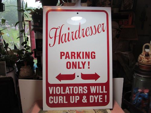 Nice &#034;Hairdresser Parking Only! Violators Will Curl Up &amp; Dye!&#034; beauty salon sign