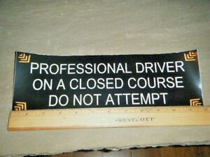 BUMPER STICKER 4&#034; X 12&#034; PROFESSIONAL DRIVER ON A CLOSED COURSE DO NOT ATTEMPT