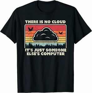 NEW Limited Funny Tech. Retro Style There Is No Cloud, Computer Gift Tee T-Shirt