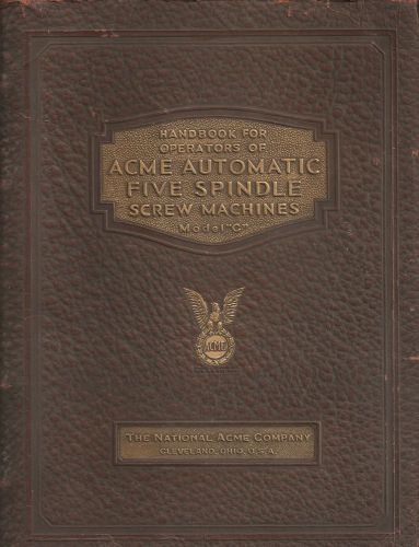 ACME AUTOMATIC FIVE SPINDLE SCREW MACHINES Model&#034;C&#034; OPERATING MANUAL
