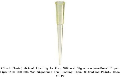 VWR and Signature Non-Bevel Pipet Tips 1166-960-306 Vwr Signature Low-Binding