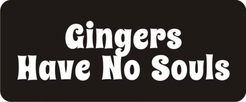 3 - Gingers Have No Souls Hard Hat / Biker Helmet Sticker  BS162