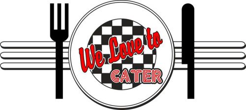 We Love to Cater Restaurant Concession Food Truck Vendor Menu Decal 14&#034;