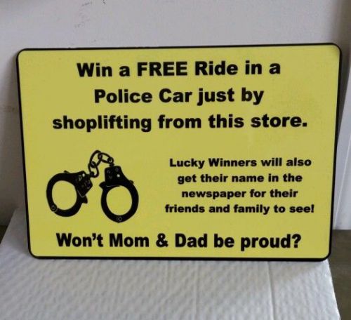 Win a FREE Ride in a Police Car by shoplifting in this store Sign 12&#034; x 8&#034;