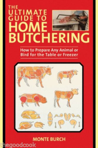 The ultimate guide to home butchering how to prepare any animal freezer to table for sale