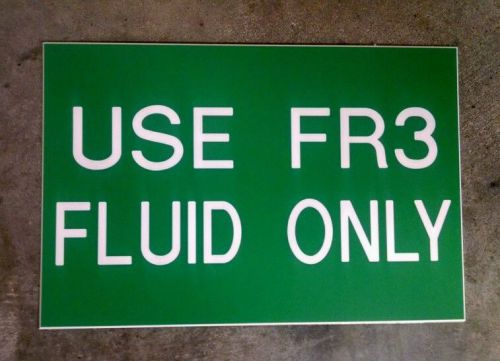 Qty. 8 FR3 FLUID SIGN 6&#034;x9&#034; Green with White text Reads &#034;USE FR3 FLUID ONLY&#034;