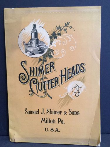 CATALOG 1897 SHIMER WOODWORKING CUTTER HEADS, MILTON , PA NO RESERVE