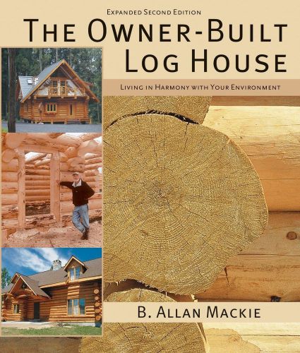 THE OWNER BUILT LOG HOUSE BOOK Log Cabin Lodge Home Building Homestead NEW BOOK!