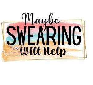 Maybe Swearing Will Help Sublimation Transfer Ready to Press