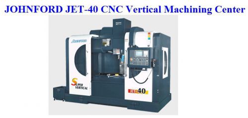 Johnford jet-40  cnc  vertical machining center-linear guideways for sale