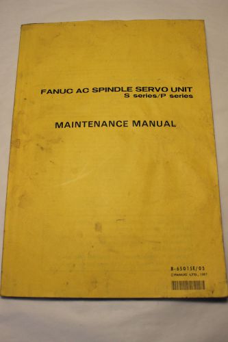 FANUC B-65015E/03 S SERIES/ P SERIES SPINDLE SERVO UNIT MAINTENANCE MANUAL