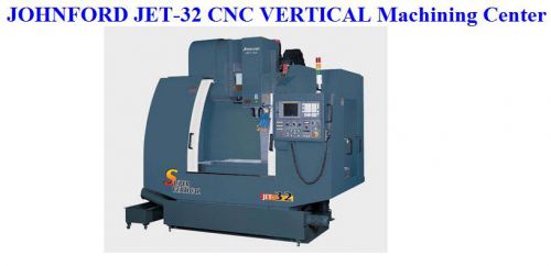 JOHNFORD JET-32  CNC  Vertical Machining Center-Linear Guideways
