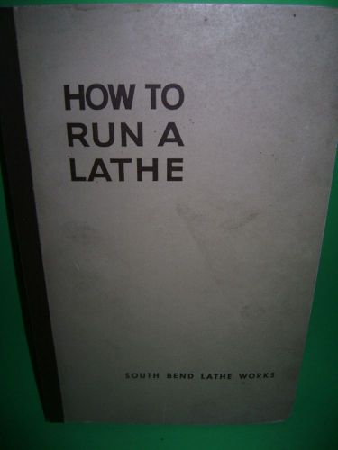 How to Run a Lathe Manual South  Bend Lathe Works Copyright 1949 Vintage Book