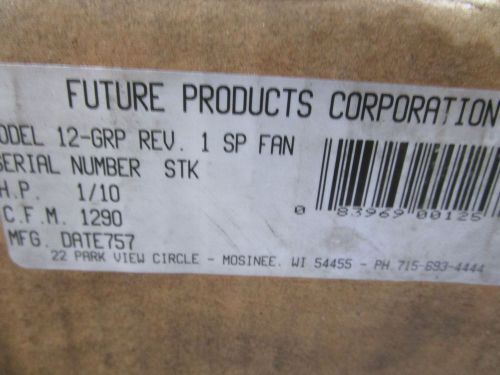 FUTURE PRODUCTS CORP. SP FAN MODEL: 12GRP REV. 1 *NEW IN BOX*