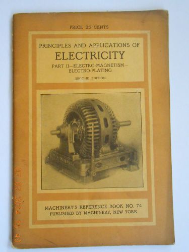 1911 Principles applications of Electricity reference book No 74 Machinery NY