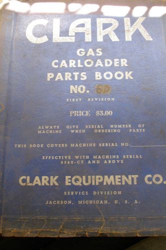 1957 Clark Gas Carloader No. 6D Parts Manual
