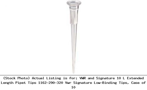 VWR and Signature 10 L Extended Length Pipet Tips 1162-290-320 Vwr Signature Low