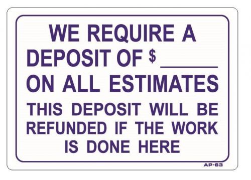 WE REQUIRE A DEPOSIT OF $___ ON ALL ESTIMATES...  10&#034;x14&#034; Sign AP-63