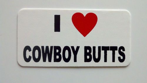 3 - I Love Cowboy Buttsl / Lunch Box Hard Hat Prank Joke Tool Box Helmet Sticker