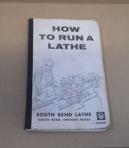 South Bend how to Run a Lathe Revised Edition 56, 1914 to 1966