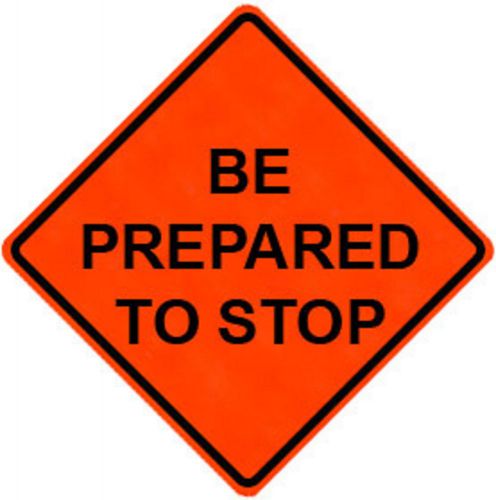 Be Prepared To Stop 48&#034; X 48&#034; Vinyl Fluorescent Roll Up Sign With Ribs