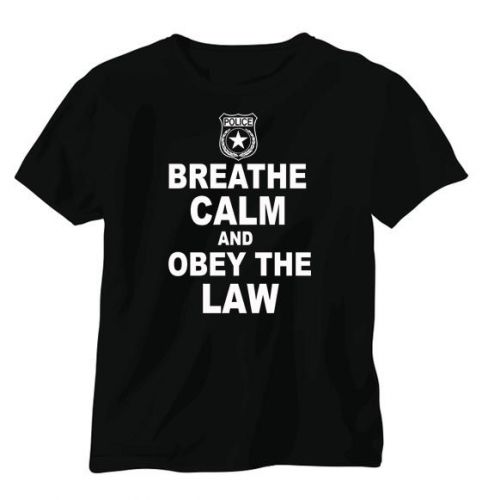 BREATHE CALM OBEY THE LAW BLACK SIZE 3XLARGE SHIRT I CANT BREATHE POLICE SUPPORT