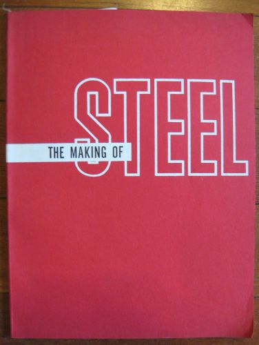 1962 BOOK &#034;THE MAKING OF STEEL&#034; AMERICAN IRON &amp; STEEL INSTITUTE ~MANUFACTURING +