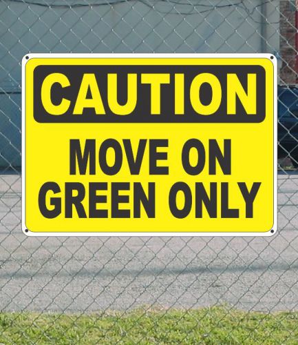 CAUTION Move On Green Only - OSHA Safety SIGN 10&#034; x 14&#034;