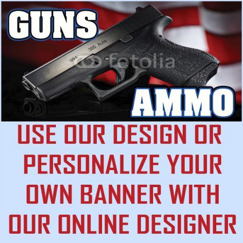 GUNS AND AMMO - HEAVYWEIGHT 3X8 FOOT  VINYL CUSTOM OUTDOOR BANNER guns ammo sale