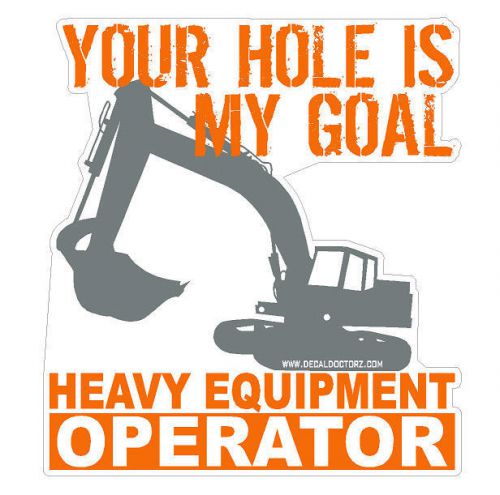 Heavy Equipment Operator Your Hole Is My Goal Hard Hat Helmet Decal Sticker