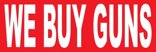 2&#039;x6&#039; WE BUY GUNS Vinyl Banner Sign weapons, bullets, sell, firearms, ammo