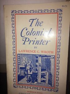 The Colonial Printer By Lawrence Wroth. First Printing 1964