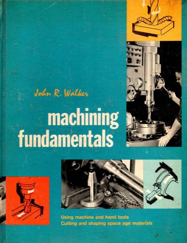 MACHINING FUNDAMENTALS HARDBACK BOOK-JOHN R.WALKER-USING MACHINE &amp; HAND TOOLS