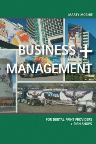 BUSINESS + MANAGEMENT FOR DIGITAL PRINT PROVIDERS &amp; SIGN SHOPS BY: MARTY MCGHIE