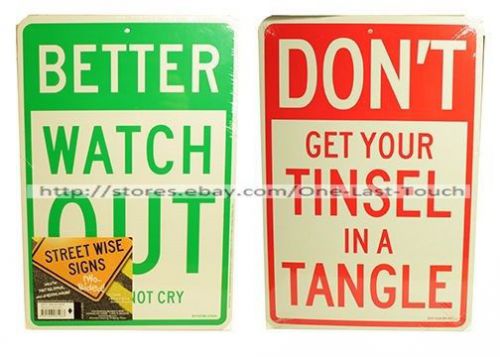 2 Sided BETTER WATCH OUT/ NOT CRY+DONT GET YOU TINSEL IN TANGLE Street Signs 3/4