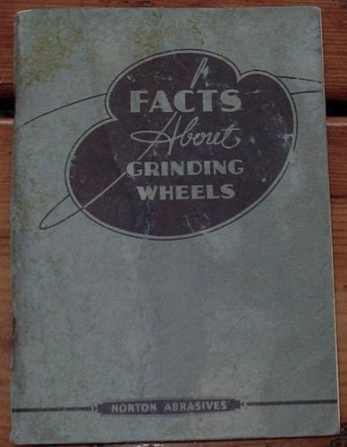 RARE 1939 FACTS ABOUT GRINDING WHEELS NORTON ABRASIVES BOOK