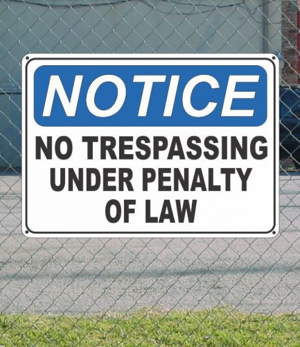 NOTICE No Trespassing Under Penalty of Law - OSHA Safety SIGN 10&#034; x 14&#034;