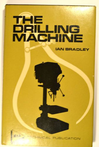 THE DRILLING MACHINE Book by Bradley 1973 #RB233 Machinists Model Engineers