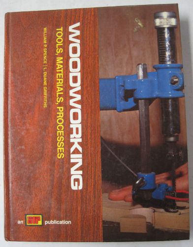 Woodworking Tools, Materials, Processes by William P. Spence and L. Griffiths