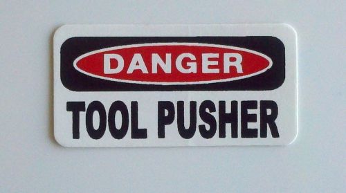 3 - Danger Tool Pusher Hardhat Rig Manager Oilfield Oil Field Box Helmet Sticker