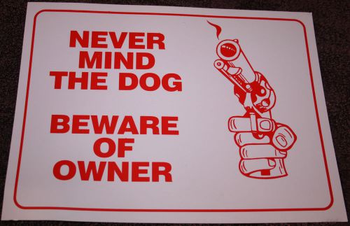 NEVER MIND THE DOG BEWARE OF OWNER red &amp; white 9&#034;x12&#034; flexible PLASTIC sign GUN