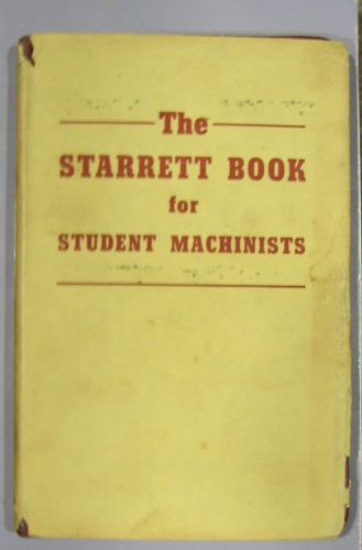 The STARRETT BOOK  for STUDENT MACHINISTS  1968 HB/DJ  very very clean