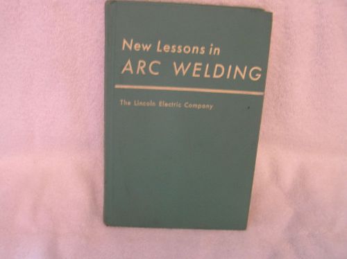 Vintage Book of New Lessons in Arc Welding, Lincoln Electric Company. 1976
