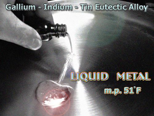LIQUID METAL Gallinstan Alloy mp 51°F/10°C Liquid@Room Temp / 10 gm+