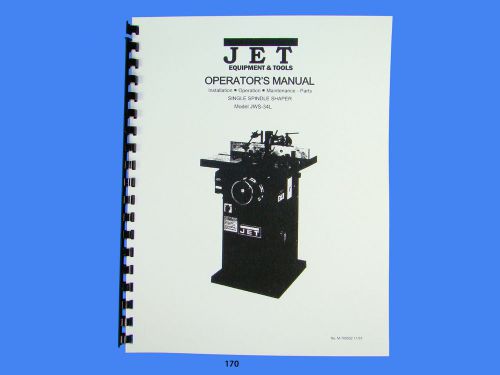 Jet   JWS-34XL Wood Shaper Operator  Maintenance &amp; Parts  Manual *170