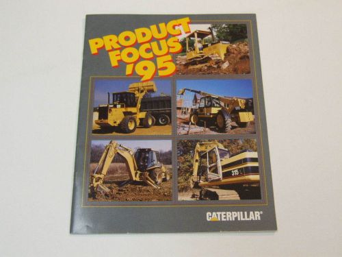 Cat product focus &#039;95 product line brochure - loaders, excavators, dozers for sale