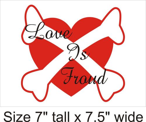 2X Love is Froud Funny Car Vinyl Sticker Decal Truck Bumper Laptop Gift - 936