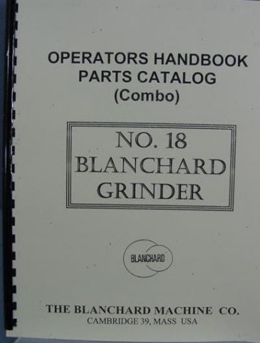 Blanchard No. 18 Grinder Combo Manual - Operator&#039;s Handbook &amp; Parts Catalog