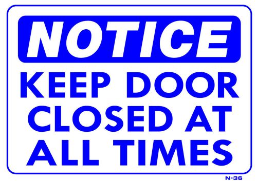 NOTICE KEEP DOOR CLOSED AT ALL TIMES  10&#034;x14&#034; Sign N-36