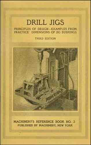 Drill JIGs 1910 Machinery&#039;s REFrence Book - reprint